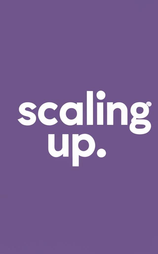 Scaling Up