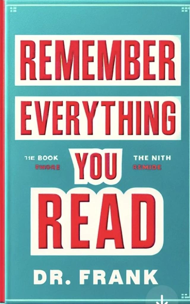 Remember Everything You Read