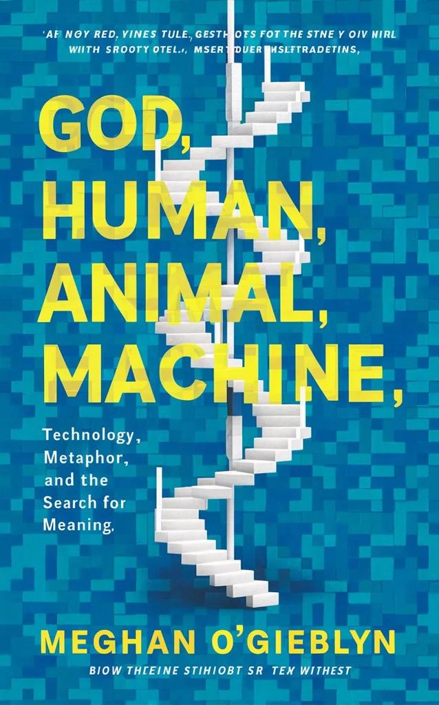 God, Human, Animal, Machine